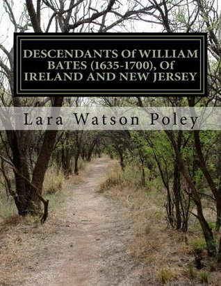 Read Online Descendants of William Bates (1635-1700), of Ireland and New Jersey - Lara Watson Poley file in ePub