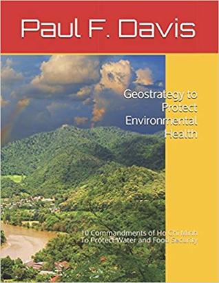 Full Download Geostrategy to Protect Environmental Health: 10 Commandments of Ho Chi Minh To Protect the Water and Food Security - Paul F. Davis | PDF