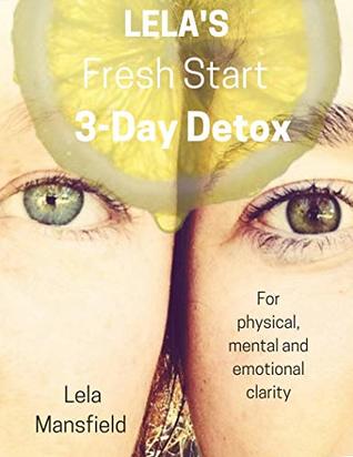 Download Fresh Start 3-Day Detox: For physical, mental and emotional clarity - Lela Mansfield | ePub