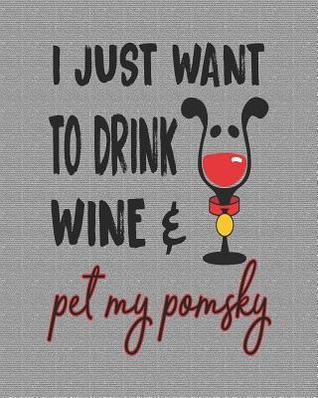 Read Online I Just Want to Drink Wine & Pet My Pomsky: Funny 8x10 Pomsky Planner - Stephanie Park file in ePub