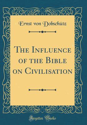 Read The Influence of the Bible on Civilisation (Classic Reprint) - Ernst Von Dobschutz file in ePub