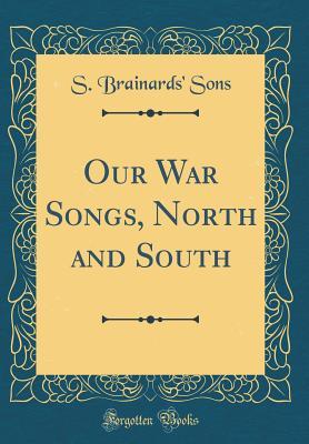 Full Download Our War Songs, North and South (Classic Reprint) - S Brainards' Sons file in ePub