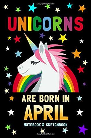 Full Download Unicorns Are Born In April Notebook & Sketchbook: 100 Pages to Draw and Journal / 6x9 Composition Sketch, Work & Hand Book / Creative Journaling, Drawing, Planning / Unicorn Diary For Girls & Boys - Unicorn Magic Journals | PDF