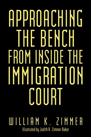 Full Download Approaching the Bench from Inside the Immigration Court - William K. Zimmer | PDF