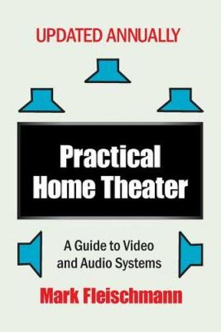 Read Practical Home Theater: A Guide to Video and Audio Systems (2019 Edition) - Mark Fleischmann file in PDF