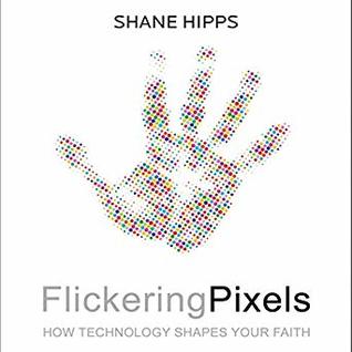 Read Online Flickering Pixels: How Technology Shapes Your Faith - Shane Hipps file in ePub