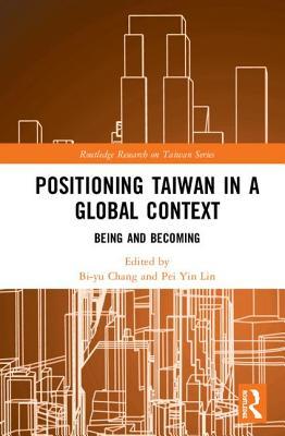 Read Positioning Taiwan in a Global Context: Being and Becoming - Bi-Yu Chang file in PDF