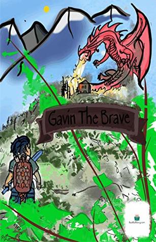 Full Download Gavin The Brave: Boy Who Saves His Town From The Fiery Dragon (Great Bedtime Story) - B.K.S. James | PDF