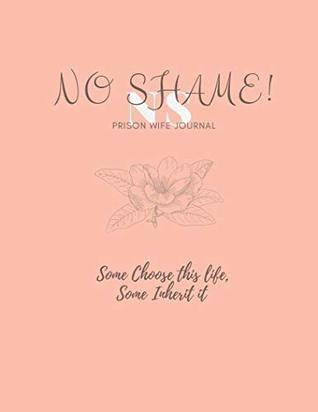 Read No Shame! Prison Wife Journal: Some Choose This Life, Some Inherit It - Qiana Riley-Jones file in ePub