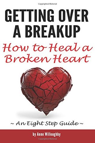 Download Getting Over a Breakup: How to Heal a Broken Heart (An Eight Step Guide) - Anne Willoughby | ePub