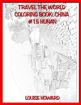 Read Travel the World Coloring Book: China #15 Hunan - Louise Howard | PDF