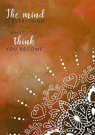 Full Download The Mind Is Everything. What You Think You Become: Lined Notebook A5  Medium Decorative Journal Notebook with Date  Quote Mandala Design Orange - Erin Cora | ePub