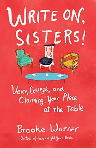 Read Online Write On, Sisters!: Voice, Courage, and Claiming Your Place at the Table - Brooke Warner file in ePub