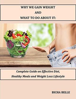 Download Why We Gain Weight And What To Do About It?: Complete Guide On Effective Diet, Healthy Meals, And Weight Loss Lifestyle. (Keto Diet, Bread baking) - Bicha Belle | ePub