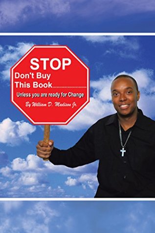 Full Download Stop Don’T Buy This Book .: Unless You Are Ready for Change - William Madison Jr | PDF