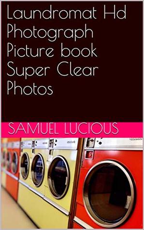 Read Online Laundromat Hd Photograph Picture book Super Clear Photos - Samuel Lucious | ePub
