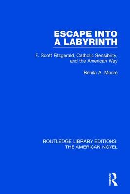 Read Escape Into a Labyrinth: F. Scott Fitzgerald, Catholic Sensibility, and the American Way - Benita A. Moore | ePub