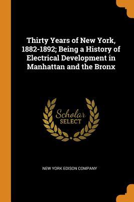 Download Thirty Years of New York, 1882-1892; Being a History of Electrical Development in Manhattan and the Bronx - New York Edison Company | PDF