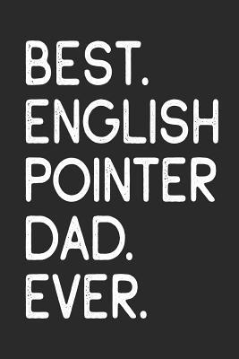 Download Best English Pointer Dad Ever: Notebook Unique Journal for Proud Dog Owners, Dads Gift Idea for Men & Boys Personalized Lined Note Book, Individual Dairy -  | PDF