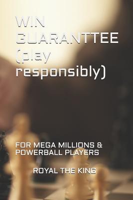 Read Online Win Guaranttee (Play Responsibly): For Mega Millions & Power Ball Players - ROYAL THE KING | PDF