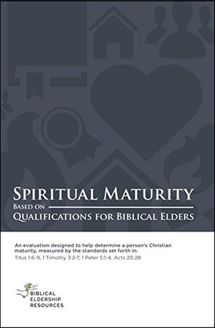 Read Spiritual Maturity: Based on Qualifications for Biblical Elders - Biblical Eldership Resources Team file in PDF