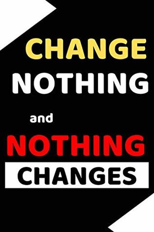 Read Change Nothing And Nothing Changes: Blank Lined Notebook -  file in PDF