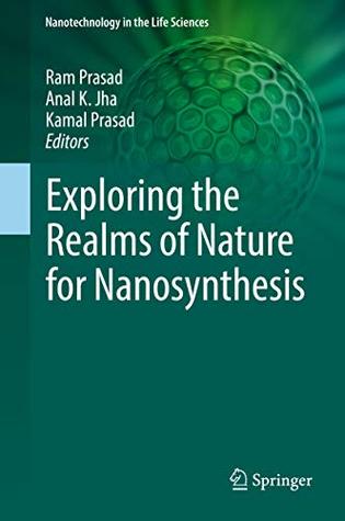 Download Exploring the Realms of Nature for Nanosynthesis (Nanotechnology in the Life Sciences) - Ram Prasad | ePub