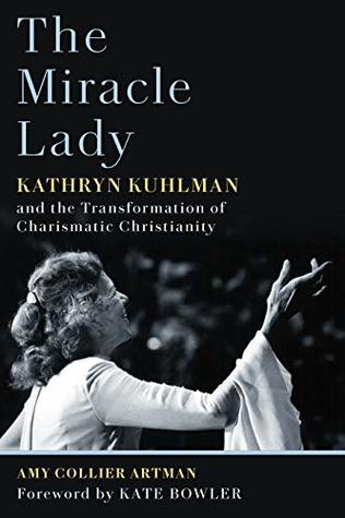 Download The Miracle Lady: Kathryn Kuhlman and the Transformation of Charismatic Christianity - Amy Collier Artman file in PDF