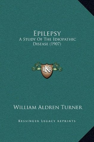 Read Epilepsy: A Study Of The Idiopathic Disease (1907) - William Aldren Turner file in PDF