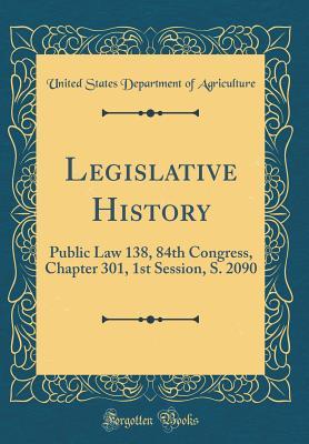 Read Online Legislative History: Public Law 138, 84th Congress, Chapter 301, 1st Session, S. 2090 (Classic Reprint) - U.S. Department of Agriculture file in PDF