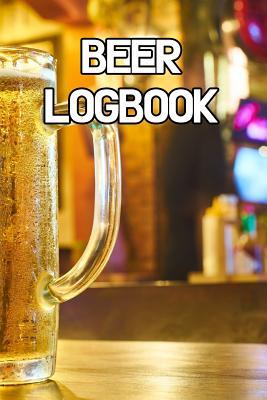 Read Beer Logbook: Write Records of Beers, Projects, Tastings, Equipment, Guides, Reviews and Courses -  | ePub