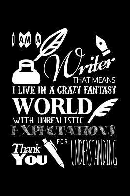 Read Online I Am a Writer That Means That I Live in a Crazy Fantasy World with Unrealistic Expectations Thank You for Understanding: College Ruled Line Paper Blank Journal to Write in - Lined Writing Notebook for Middle School and College Students -  file in ePub