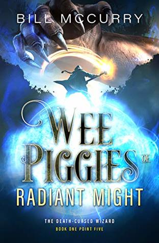 Read Online Wee Piggies of Radiant Might (The Death-Cursed Wizard) - Bill McCurry | PDF