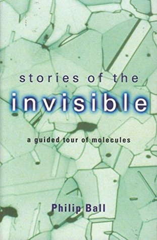 Read Online Stories of the Invisible. A Guided Tour of Molecules - Philip Ball | PDF