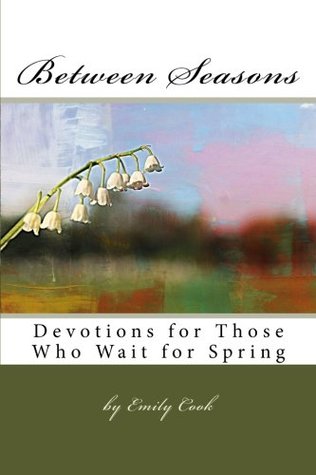 Full Download Between Seasons: Devotions for Those Who Wait for Spring - Emily Cook file in PDF