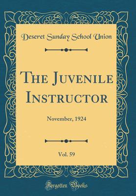 Full Download The Juvenile Instructor, Vol. 59: November, 1924 (Classic Reprint) - Deseret Sunday School Union | PDF