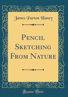 Download Pencil Sketching from Nature (Classic Reprint) - James Parton Haney | ePub