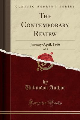 Download The Contemporary Review, Vol. 1: January-April, 1866 (Classic Reprint) - Unknown file in PDF