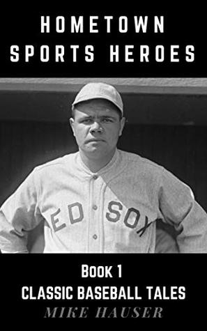 Download Hometown Sports Heroes: Book 1 Classic Baseball Tales - Mike Hauser file in PDF