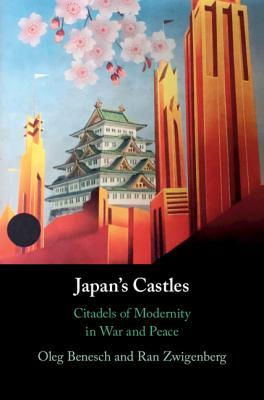 Read Online Japan's Castles: Citadels of Modernity in War and Peace - Oleg Benesch file in ePub