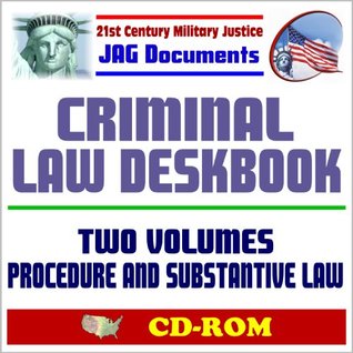 Full Download 21st Century Military Justice JAG Documents: Criminal Law Deskbook, Two Volumes, Procedure and Substantive Law - Resource for Judge Advocates (CD-ROM) - U.S. Military file in ePub