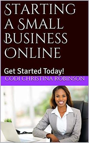 Download Starting a Small Business Online: Get Started Today! - Codi Christina Robinson file in PDF