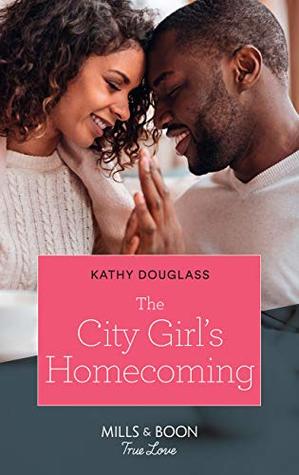 Read The City Girl's Homecoming (Mills & Boon True Love) - Kathy Douglass | PDF