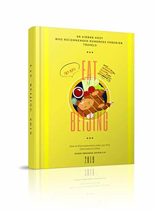 Read Online EAT IN BEIJING 2019: AN AIRBNB HOST WHO HOSTED HUNDREDS FOREIGN TRAVELERS TELL YOU THE 2019 MOST WORTH TRYING FOODS IN BEIJING (SOJOURNER Book 1) - ECHEN HWUANG file in PDF