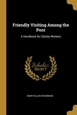 Full Download Friendly Visiting Among the Poor: A Handbook for Charity Workers - Mary Ellen Richmond file in ePub