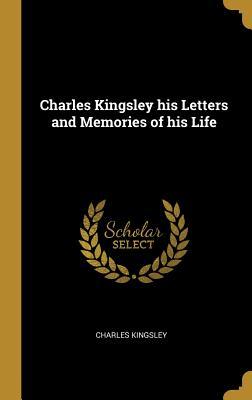 Full Download Charles Kingsley His Letters and Memories of His Life - Charles Kingsley | PDF