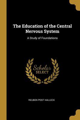 Download The Education of the Central Nervous System: A Study of Foundations - Reuben Post Halleck file in PDF