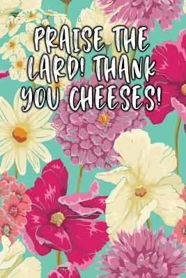 Download Praise the Lard! Thank You Cheeses!: Lined Diary -  file in PDF