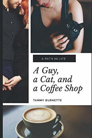 Download A Path in Life: A Guy, a Cat, and a Coffee Shop - Tammy Burnette | PDF