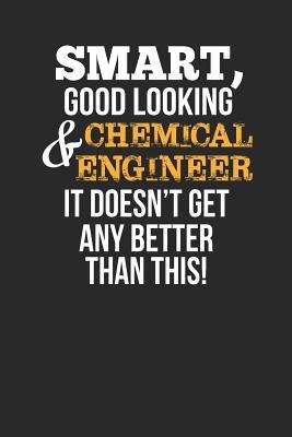 Read Smart, Good Looking & Chemical Engineer, It Doesn't Get Any Better Than This!: Blank Line Notebook / Journal Gift Idea - Smart Publishing | ePub